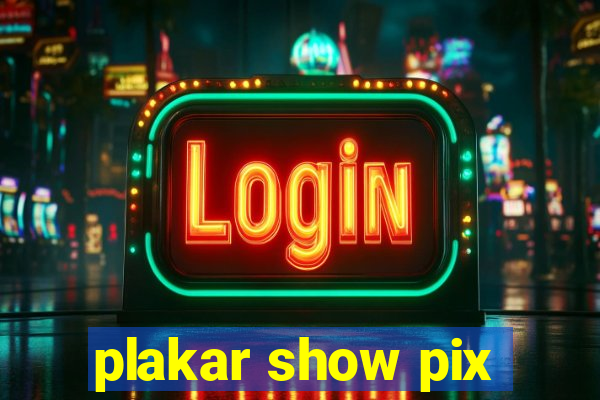 plakar show pix